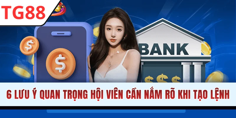 6 lưu ý quan trọng hội viên cần nắm rõ khi tạo lệnh